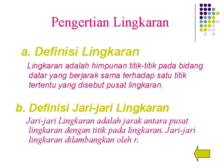 Pengertian Lingkaran a. Definisi Lingkaran adalah himpunan titik-titik pada bidang datar yang berjarak sama