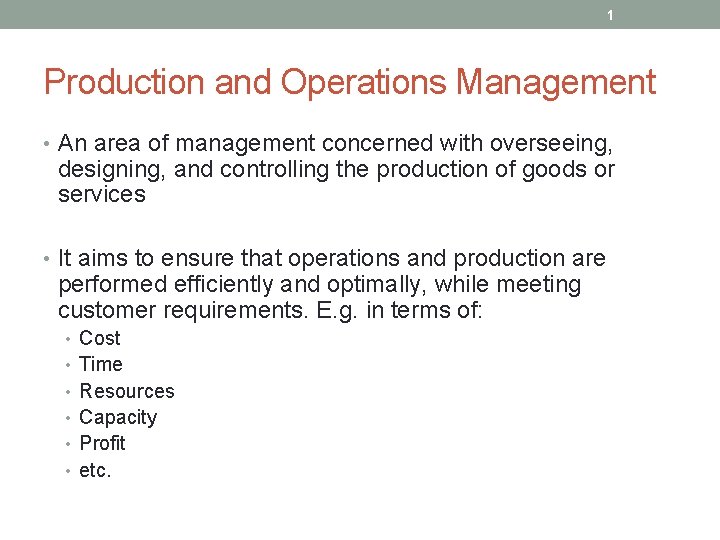 1 Production and Operations Management • An area of management concerned with overseeing, designing,