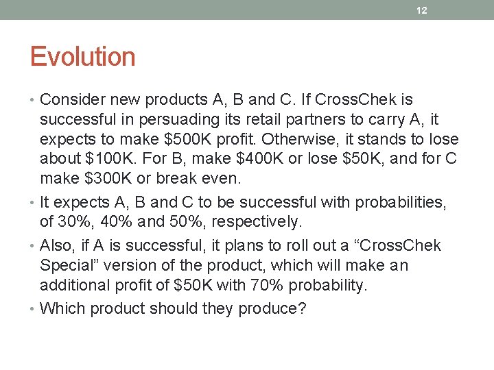 12 Evolution • Consider new products A, B and C. If Cross. Chek is