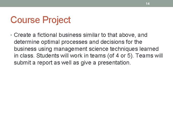 14 Course Project • Create a fictional business similar to that above, and determine