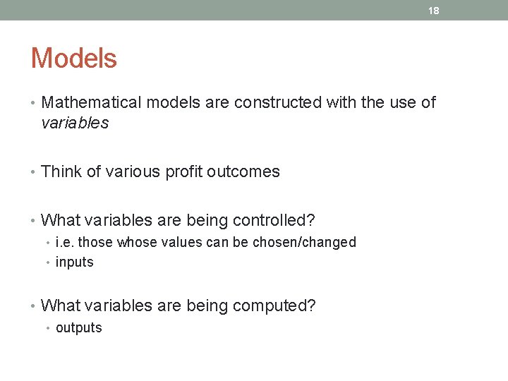 18 Models • Mathematical models are constructed with the use of variables • Think