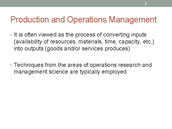 2 Production and Operations Management • It is often viewed as the process of