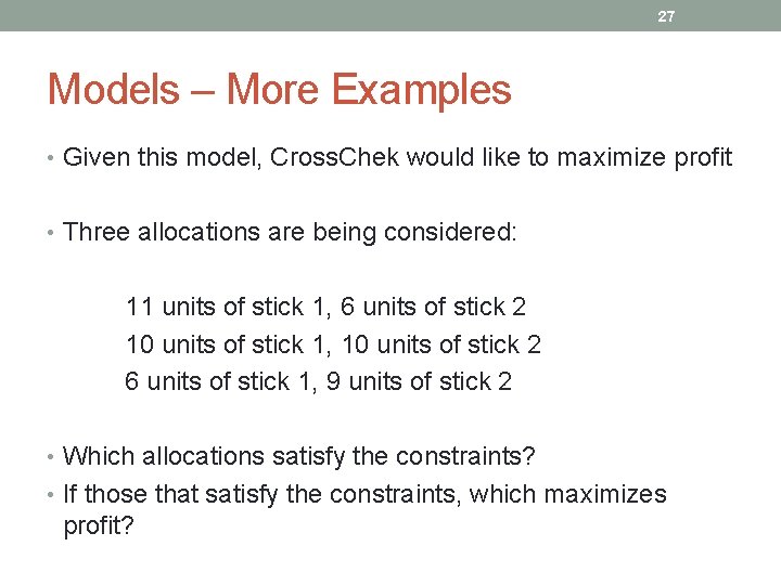 27 Models – More Examples • Given this model, Cross. Chek would like to