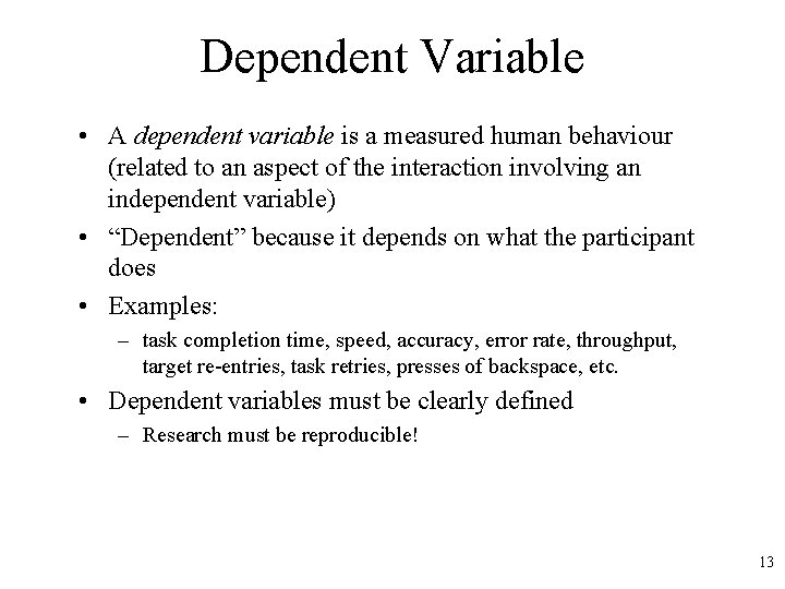 Dependent Variable • A dependent variable is a measured human behaviour (related to an