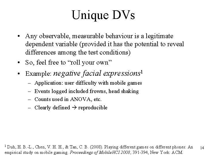 Unique DVs • Any observable, measurable behaviour is a legitimate dependent variable (provided it