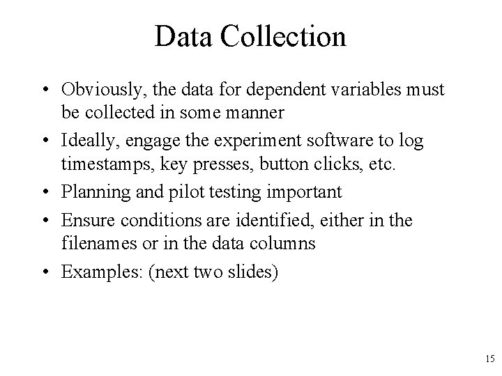 Data Collection • Obviously, the data for dependent variables must be collected in some