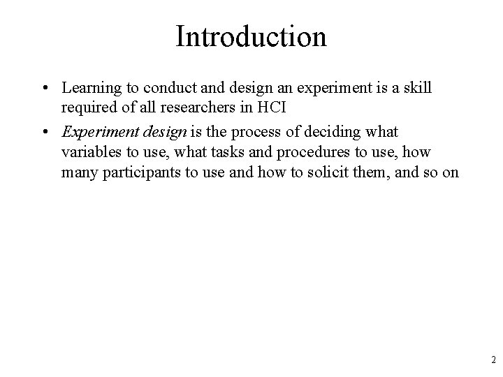 Introduction • Learning to conduct and design an experiment is a skill required of