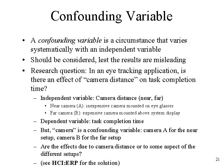 Confounding Variable • A confounding variable is a circumstance that varies systematically with an
