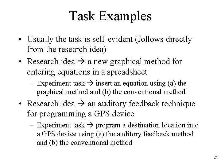 Task Examples • Usually the task is self-evident (follows directly from the research idea)