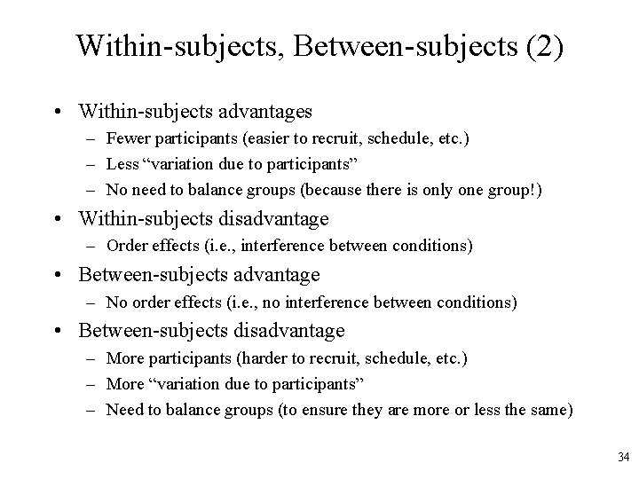 Within-subjects, Between-subjects (2) • Within-subjects advantages – Fewer participants (easier to recruit, schedule, etc.