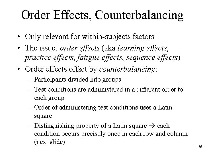 Order Effects, Counterbalancing • Only relevant for within-subjects factors • The issue: order effects