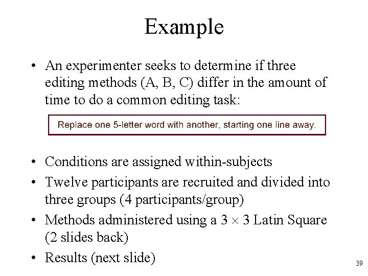 Example • An experimenter seeks to determine if three editing methods (A, B, C)