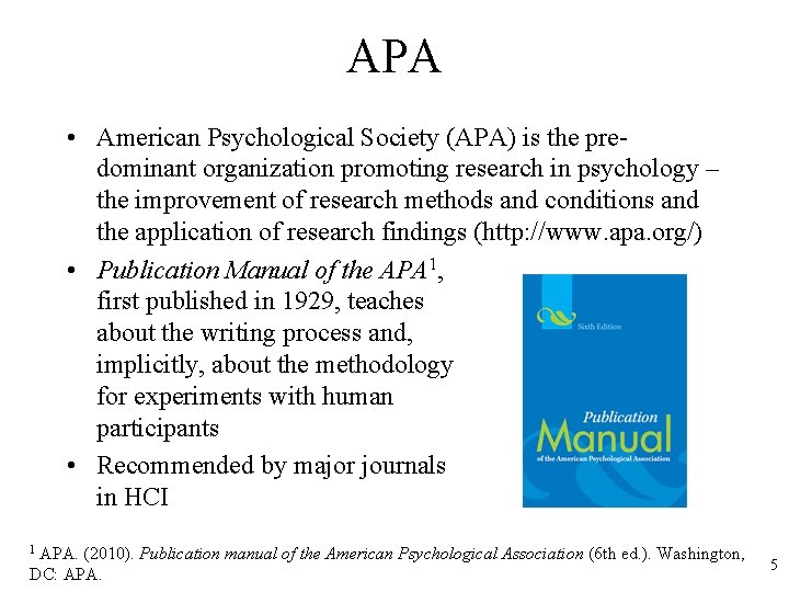 APA • American Psychological Society (APA) is the predominant organization promoting research in psychology