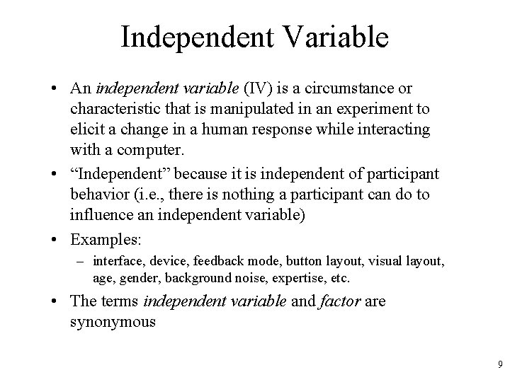 Independent Variable • An independent variable (IV) is a circumstance or characteristic that is