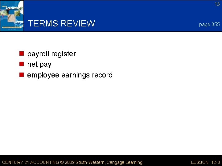 13 TERMS REVIEW page 355 n payroll register n net pay n employee earnings