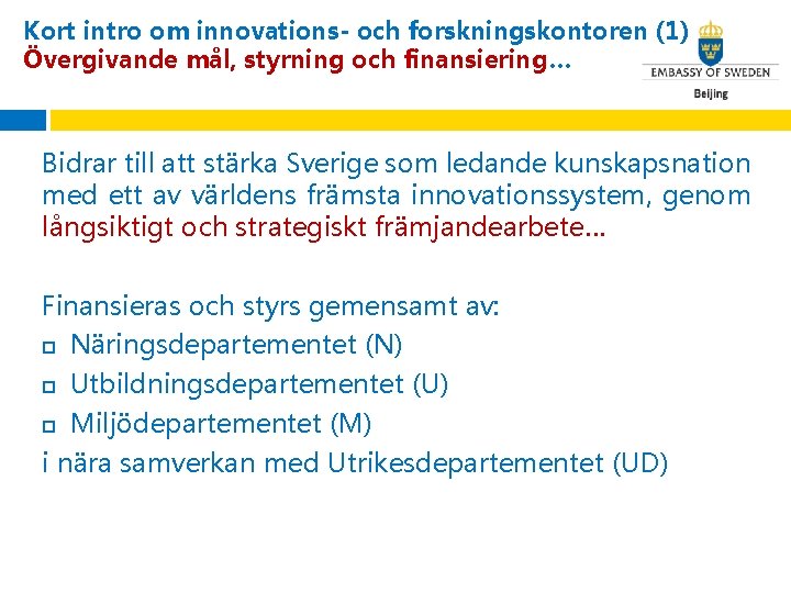 Kort intro om innovations- och forskningskontoren (1) Övergivande mål, styrning och finansiering… Bidrar till