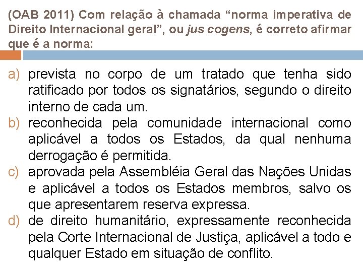 (OAB 2011) Com relação à chamada “norma imperativa de Direito Internacional geral”, ou jus