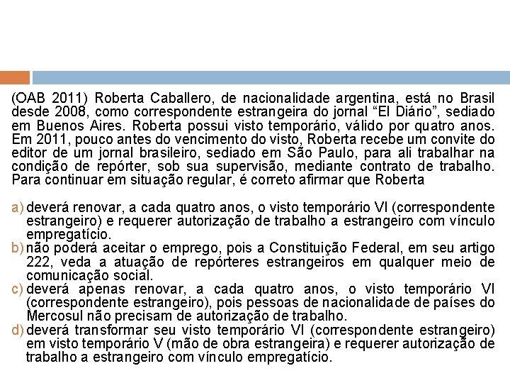 (OAB 2011) Roberta Caballero, de nacionalidade argentina, está no Brasil desde 2008, como correspondente