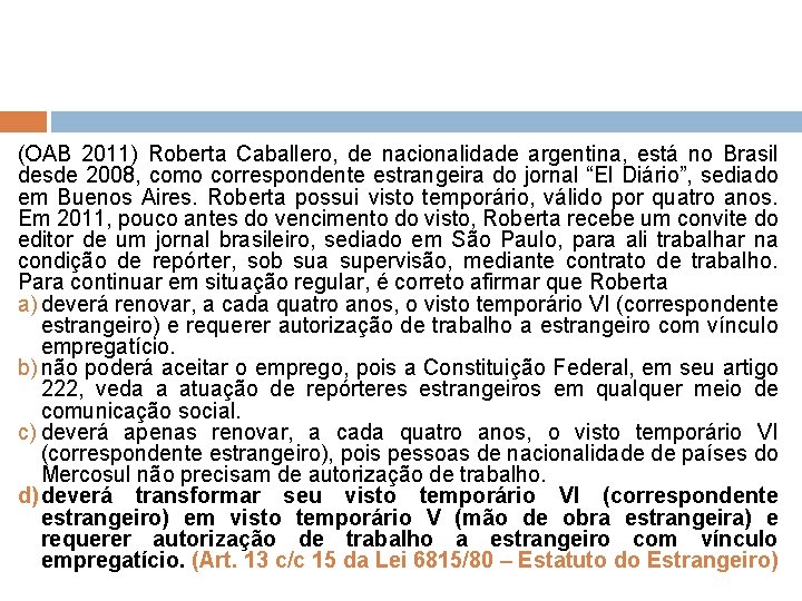 (OAB 2011) Roberta Caballero, de nacionalidade argentina, está no Brasil desde 2008, como correspondente