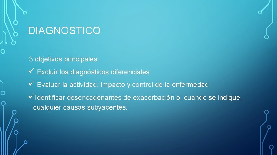 DIAGNOSTICO 3 objetivos principales: ü Excluir los diagnósticos diferenciales ü Evaluar la actividad, impacto DIAGNOSTICO 3 objetivos principales: ü Excluir los diagnósticos diferenciales ü Evaluar la actividad, impacto