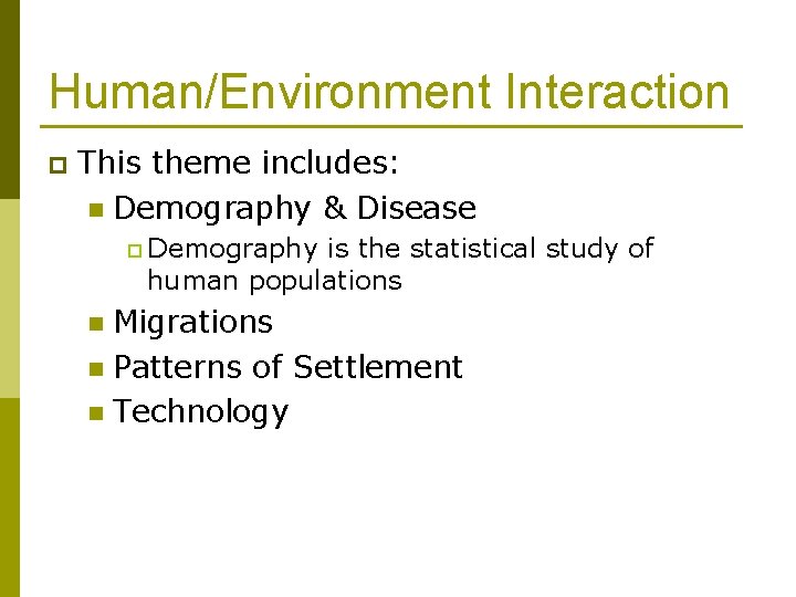 Human/Environment Interaction p This theme includes: n Demography & Disease p Demography is the