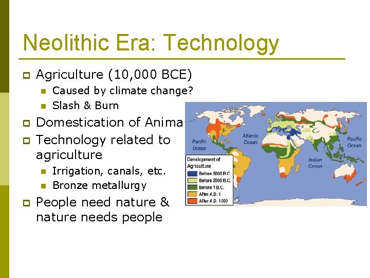 Neolithic Era: Technology p Agriculture (10, 000 BCE) n n p p Domestication of