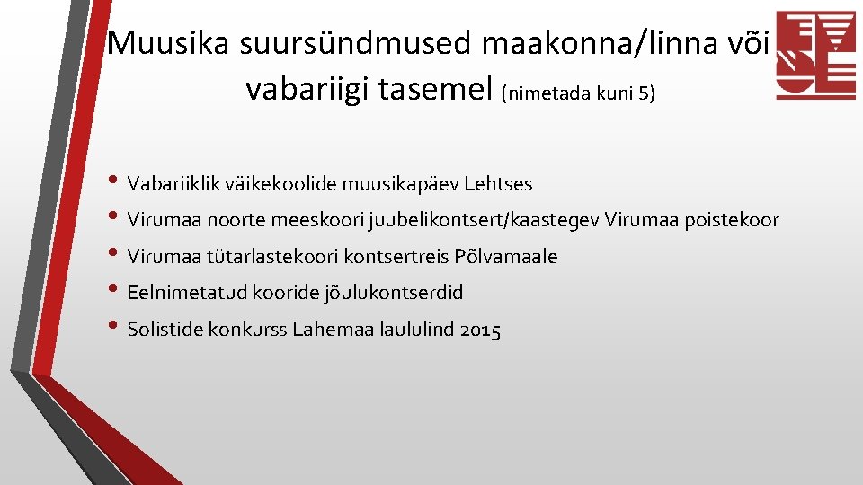 Muusika suursündmused maakonna/linna või vabariigi tasemel (nimetada kuni 5) • Vabariiklik väikekoolide muusikapäev Lehtses