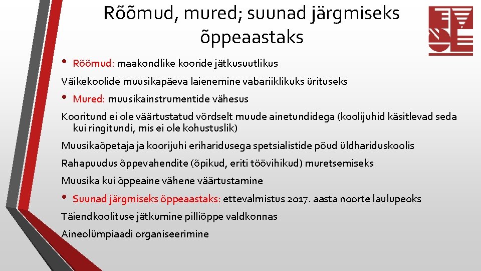 Rõõmud, mured; suunad järgmiseks õppeaastaks • Rõõmud: maakondlike kooride jätkusuutlikus Väikekoolide muusikapäeva laienemine vabariiklikuks