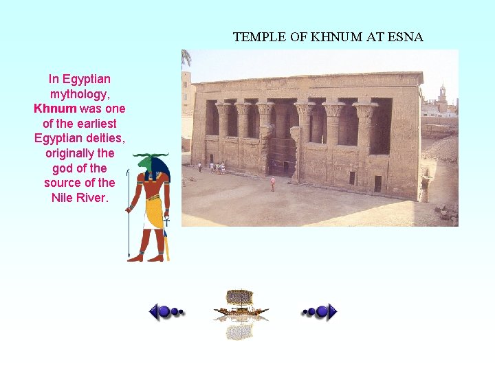 TEMPLE OF KHNUM AT ESNA In Egyptian mythology, Khnum was one of the earliest
