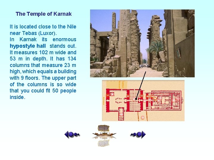 The Temple of Karnak It is located close to the Nile near Tebas (Luxor).