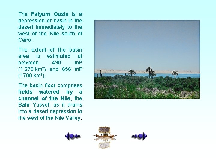 The Faiyum Oasis is a depression or basin in the desert immediately to the