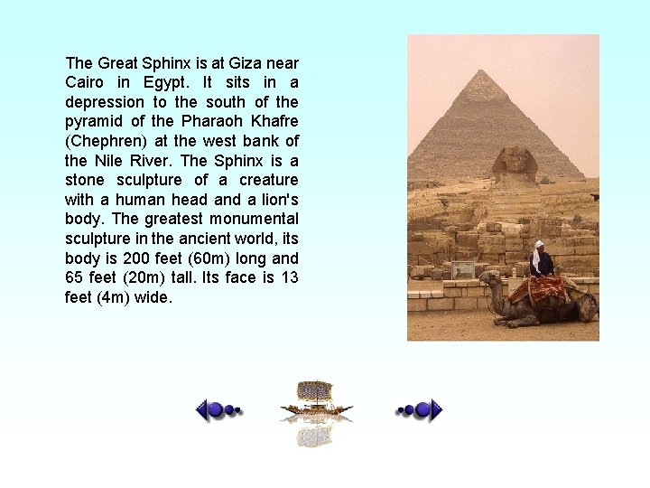 The Great Sphinx is at Giza near Cairo in Egypt. It sits in a