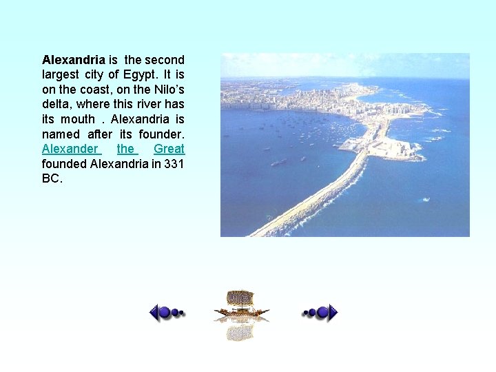 Alexandria is the second largest city of Egypt. It is on the coast, on