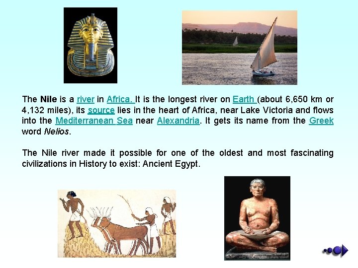 The Nile is a river in Africa. It is the longest river on Earth