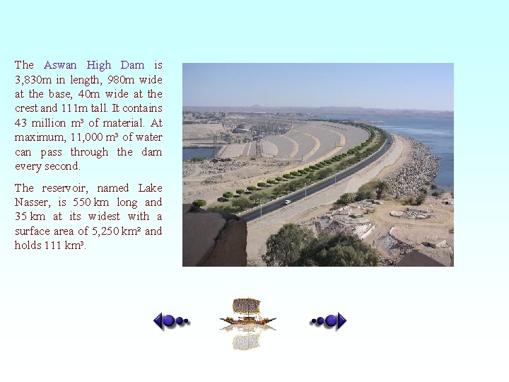 The Aswan High Dam is 3, 830 m in length, 980 m wide at