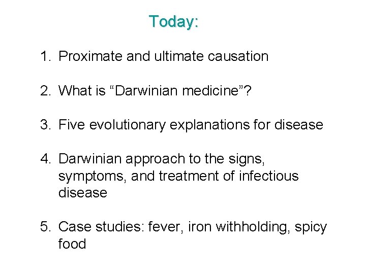 Today: 1. Proximate and ultimate causation 2. What is “Darwinian medicine”? 3. Five evolutionary