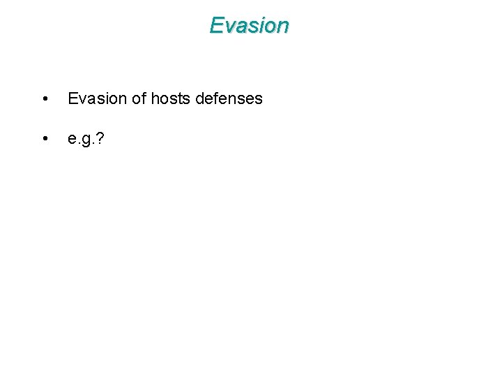 Evasion • Evasion of hosts defenses • e. g. ? 