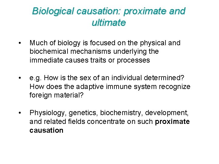 Biological causation: proximate and ultimate • Much of biology is focused on the physical