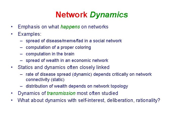 Network Dynamics • Emphasis on what happens on networks • Examples: – – spread