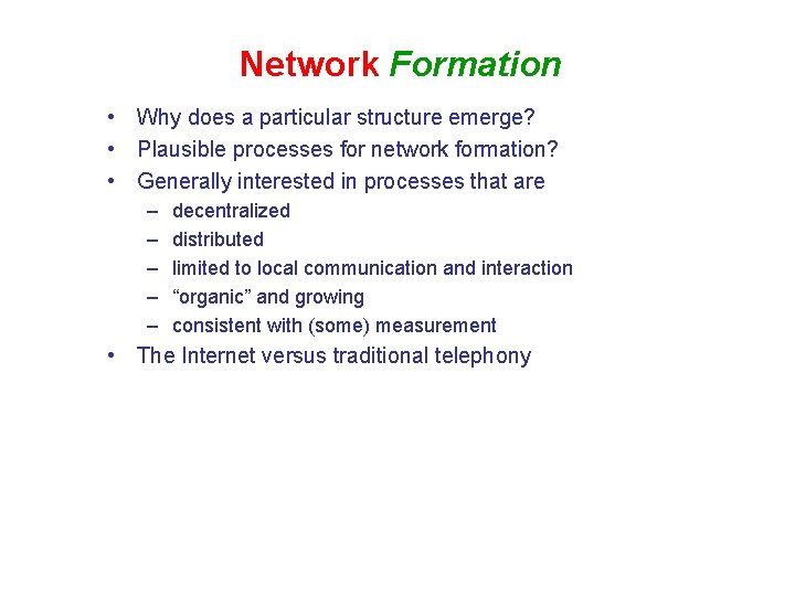 Network Formation • Why does a particular structure emerge? • Plausible processes for network