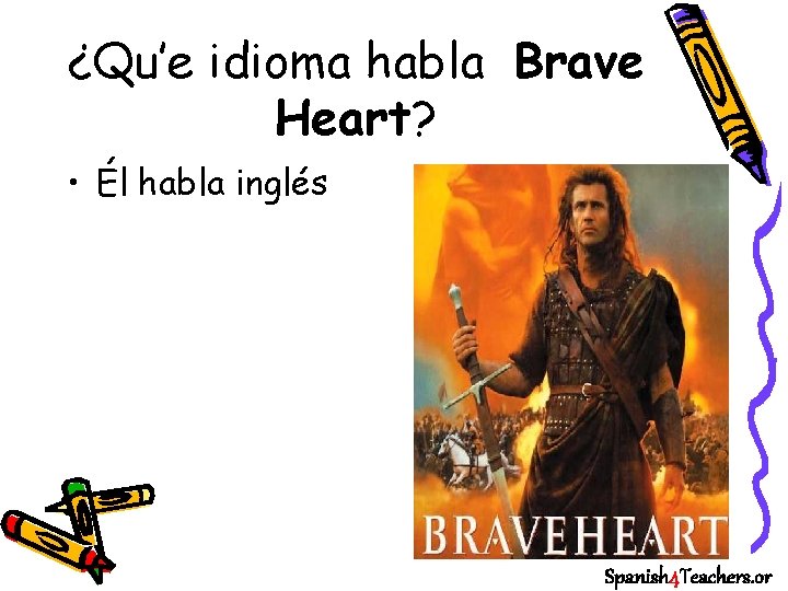¿Qu’e idioma habla Brave Heart? • Él habla inglés Spanish 4 Teachers. or 