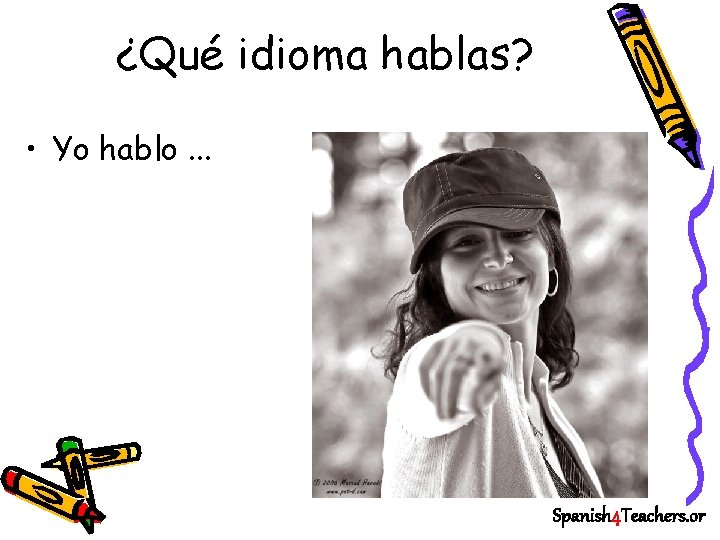 ¿Qué idioma hablas? • Yo hablo. . . Spanish 4 Teachers. or 