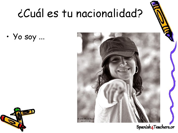 ¿Cuál es tu nacionalidad? • Yo soy. . . Spanish 4 Teachers. or 