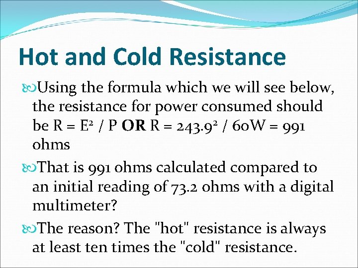 Hot and Cold Resistance Using the formula which we will see below, the resistance