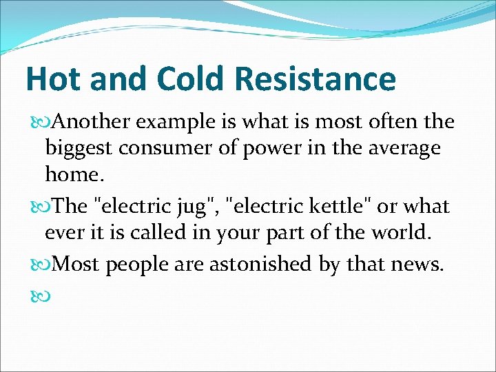 Hot and Cold Resistance Another example is what is most often the biggest consumer