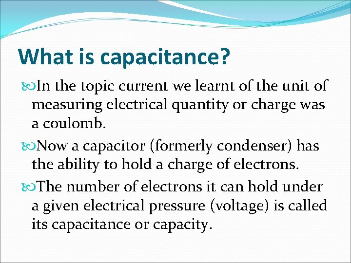 What is capacitance? In the topic current we learnt of the unit of measuring
