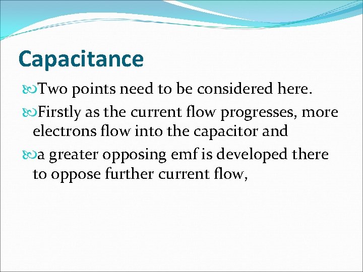 Capacitance Two points need to be considered here. Firstly as the current flow progresses,
