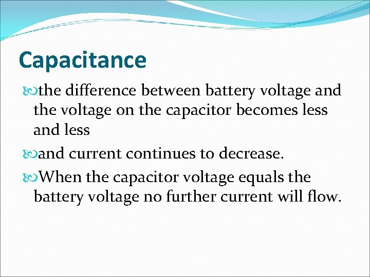 Capacitance the difference between battery voltage and the voltage on the capacitor becomes less