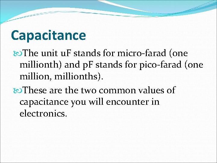 Capacitance The unit u. F stands for micro-farad (one millionth) and p. F stands