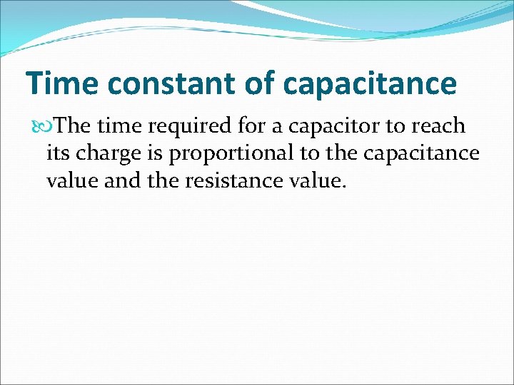 Time constant of capacitance The time required for a capacitor to reach its charge